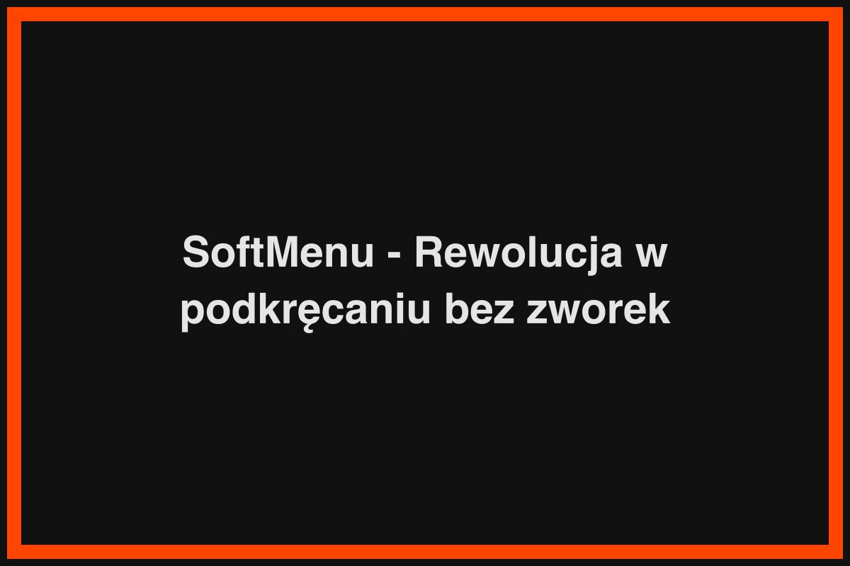 SoftMenu - Rewolucja w podkręcaniu bez zworek